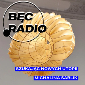 Bęc Radio: Szukając nowych utopii → Sablik