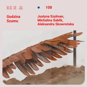 Godzina Szumu #108 Justyna Szylman, Michalina Sablik i Aleksandra Skowrońska o nowym otwarciu w Zachęcie